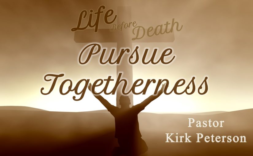 Life Before Death: Pursue Togetherness