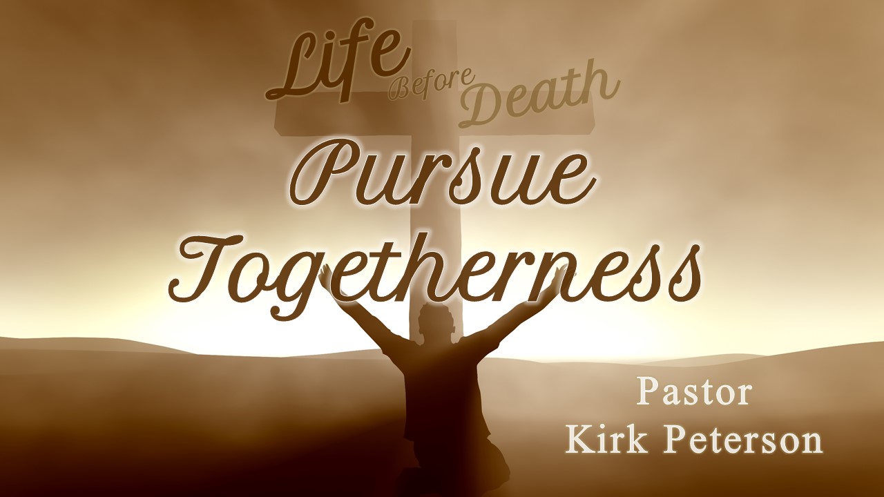 Life Before Death: Pursue Togetherness