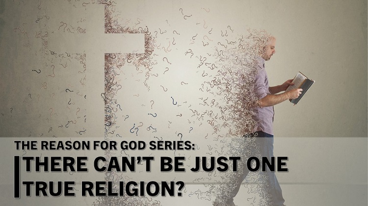 The Reason for God series Week 1: There Can’t Be Just One True Religion?