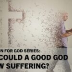 How Could a Good God Allow Suffering?