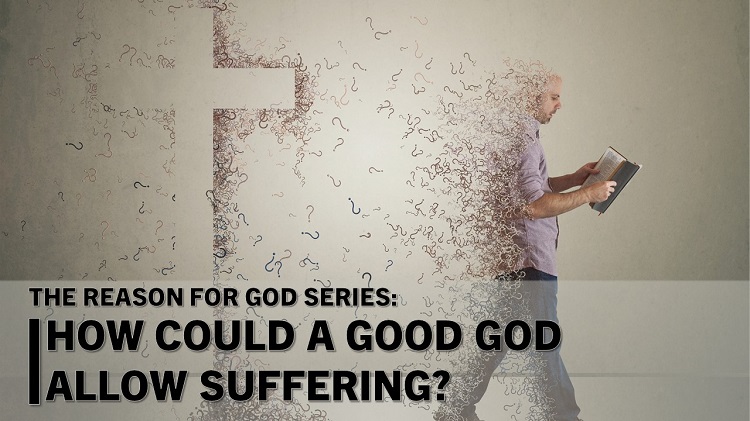 The Reason for God series Week 2: How Could a Good God Allow Suffering?