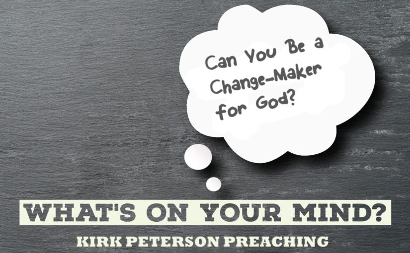 Can You Be a Change-Maker for God?