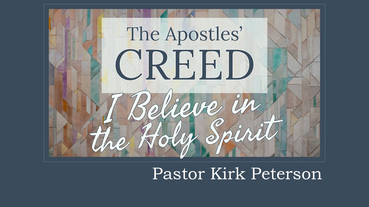 Creed: I Believe in the Holy Spirit sermon by Kirk Peterson