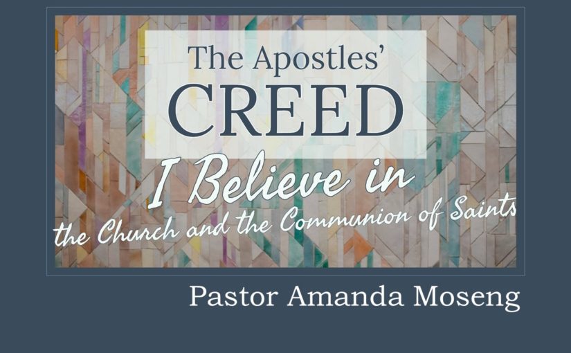Creed: I Believe the Church and the Communion of Saints , sermon by Amanda Moseng
