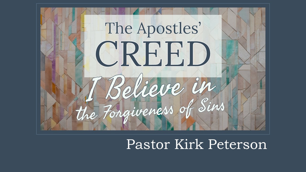 Creed: I Believe in the Forgiveness of Sins, sermon by Kirk Peterson