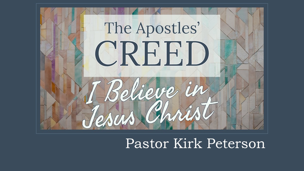Creed: I Believe in Jesus sermon by Kirk Peterson