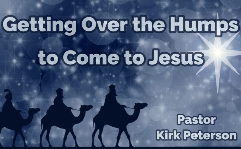 Getting Over the Humps to Come to Jesus