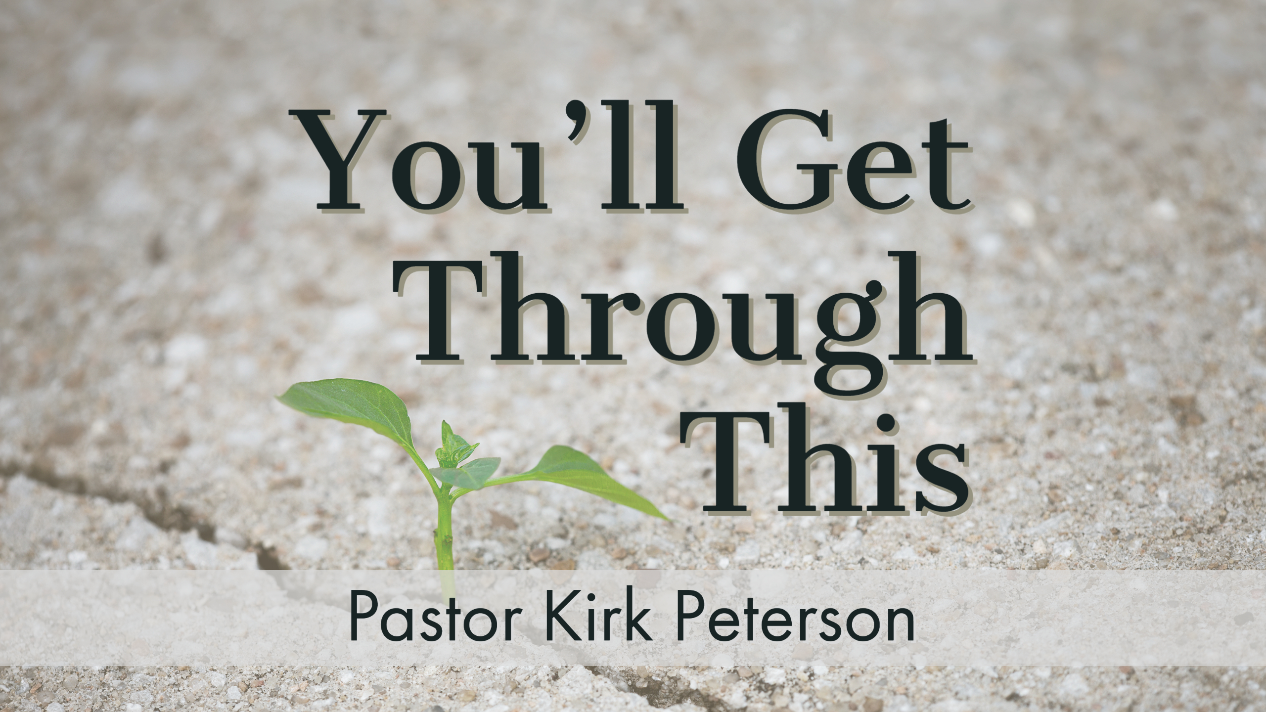 Sermon Series Title: You'll Get Through This