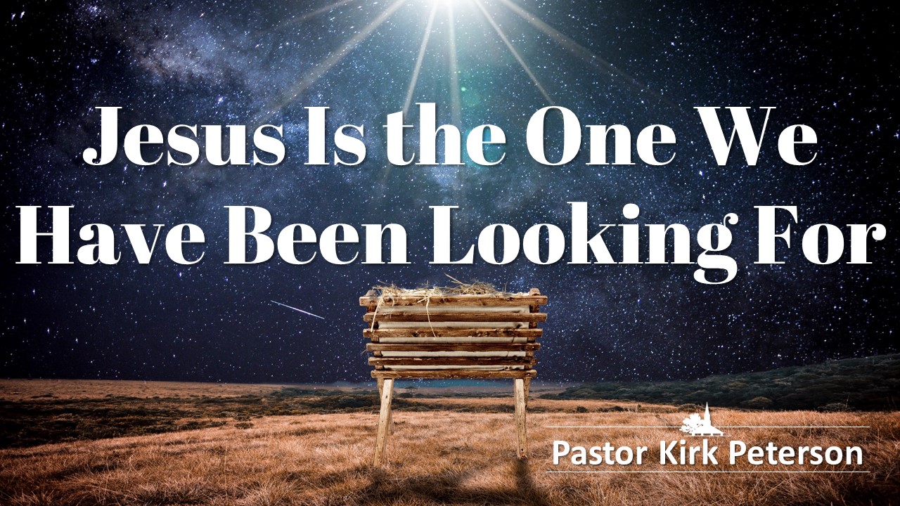 Jesus Is the One We Have Been Looking For