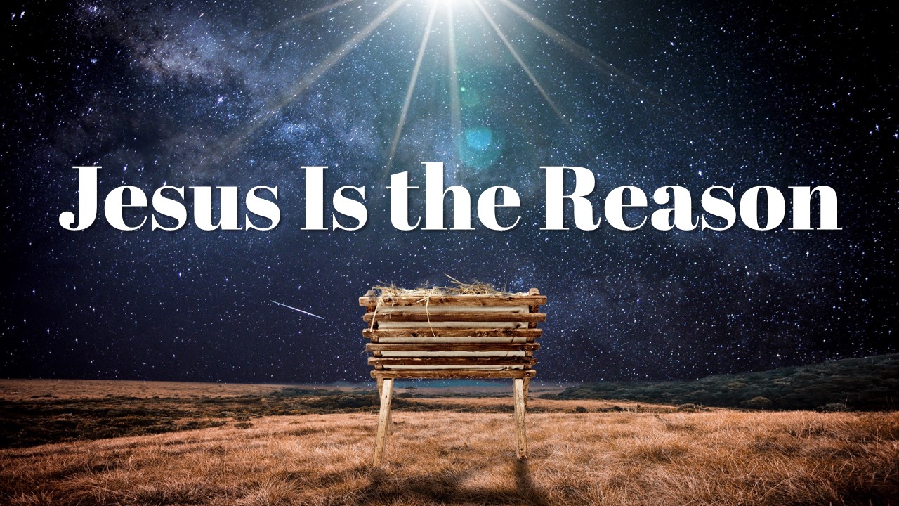 Jesus Is the Reason