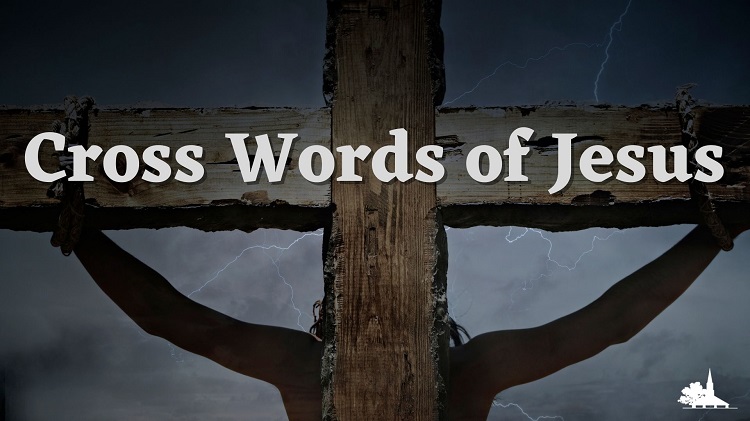 Cross Words: Last Words of Jesus – Easter Sunday