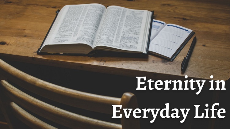 Scripture in Everyday Life Week 13: Aug 28 “Eternity in Everyday Life”
