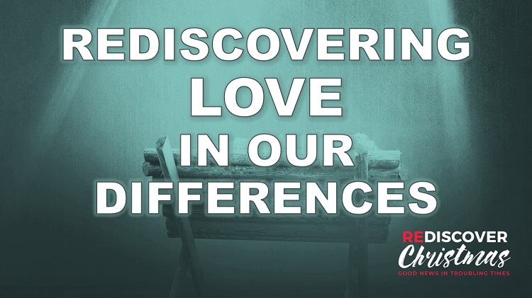 ReDiscover Christmas Series Week 4: “Rediscovering Love in Our Differences”