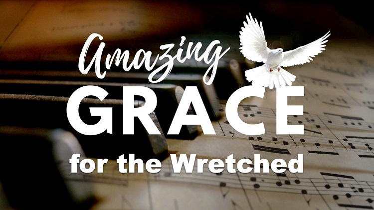 Lenten series “Amazing Grace” Week 5: “Grace for the Wretched”
