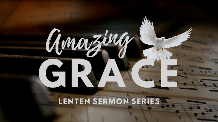 Lenten series “Amazing Grace” Week 6: “Grace for the Fearful”