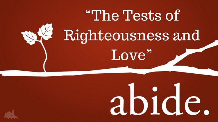 Abide Series Week 2 “The Tests of Righteousness and Love”