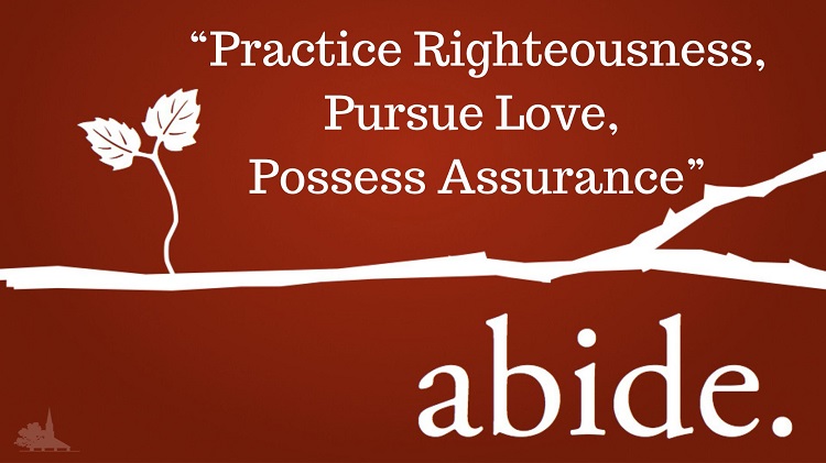 Abide Series Week 4 “Practice Righteousness, Pursue Love, Possess Assurance”