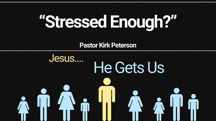 “He Gets Us” Sermon Series Begins, “Stressed Enough?”