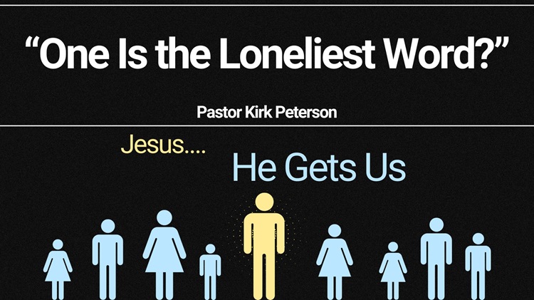 “He Gets Us” Week 2, “One Is the Loneliest Word?”