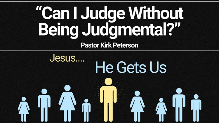 “He Gets Us” Week 3, January 21 “Can I Judge without Being Judgmental?”