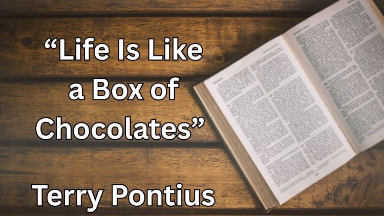 “Life Is Like a Box of Chocolates” Terry Pontius