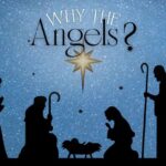 December 21 “Why the Angels?”